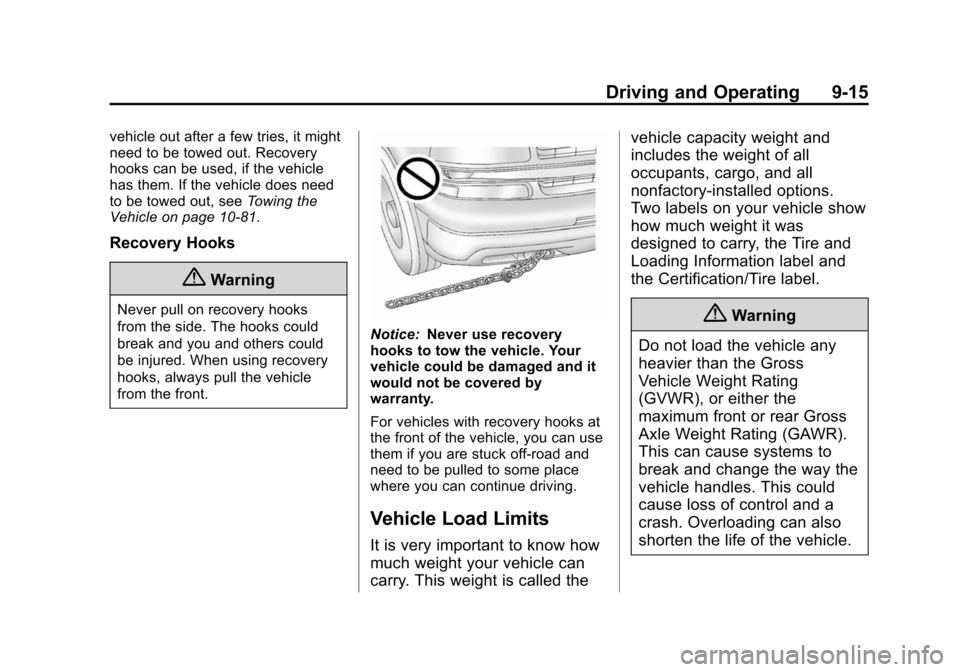 CHEVROLET TAHOE 2014 3.G Owners Manual (15,1)Chevrolet Tahoe/Suburban Owner Manual (GMNA-Localizing-U.S./Canada/
Mexico-6081502) - 2014 - crc2 - 9/17/13
Driving and Operating 9-15
vehicle out after a few tries, it might
need to be towed ou