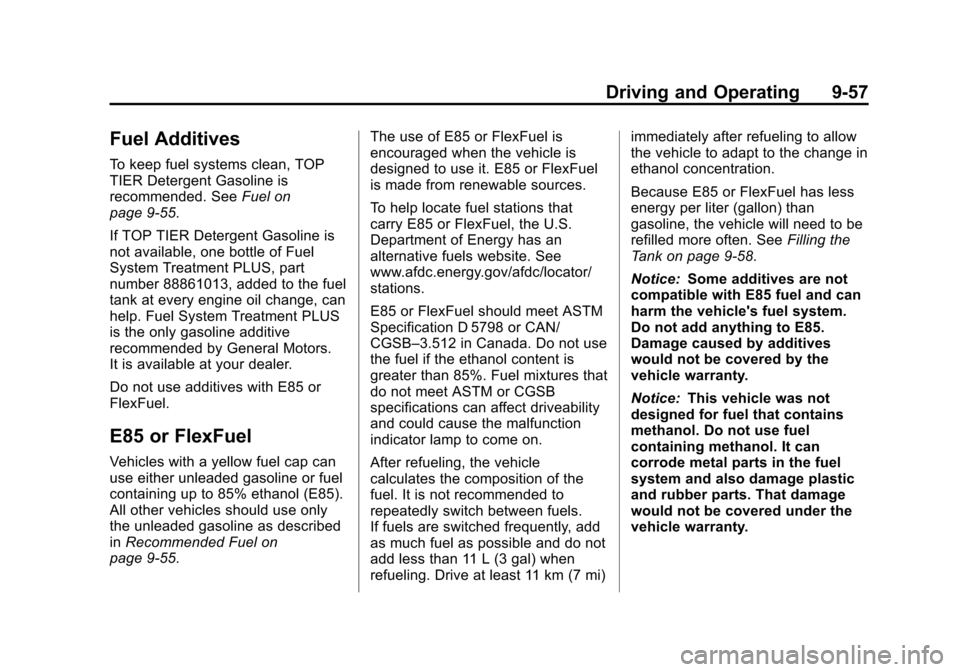 CHEVROLET TAHOE 2014 3.G Owners Manual (57,1)Chevrolet Tahoe/Suburban Owner Manual (GMNA-Localizing-U.S./Canada/
Mexico-6081502) - 2014 - crc2 - 9/17/13
Driving and Operating 9-57
Fuel Additives
To keep fuel systems clean, TOP
TIER Deterge