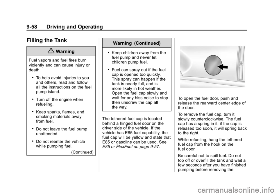 CHEVROLET TAHOE 2014 3.G Owners Manual (58,1)Chevrolet Tahoe/Suburban Owner Manual (GMNA-Localizing-U.S./Canada/
Mexico-6081502) - 2014 - crc2 - 9/17/13
9-58 Driving and Operating
Filling the Tank
{Warning
Fuel vapors and fuel fires burn
v