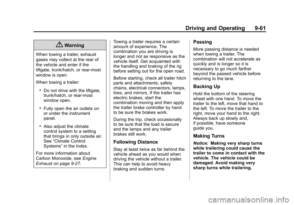 CHEVROLET TAHOE 2014 3.G Owners Manual (61,1)Chevrolet Tahoe/Suburban Owner Manual (GMNA-Localizing-U.S./Canada/
Mexico-6081502) - 2014 - crc2 - 9/17/13
Driving and Operating 9-61
{Warning
When towing a trailer, exhaust
gases may collect a