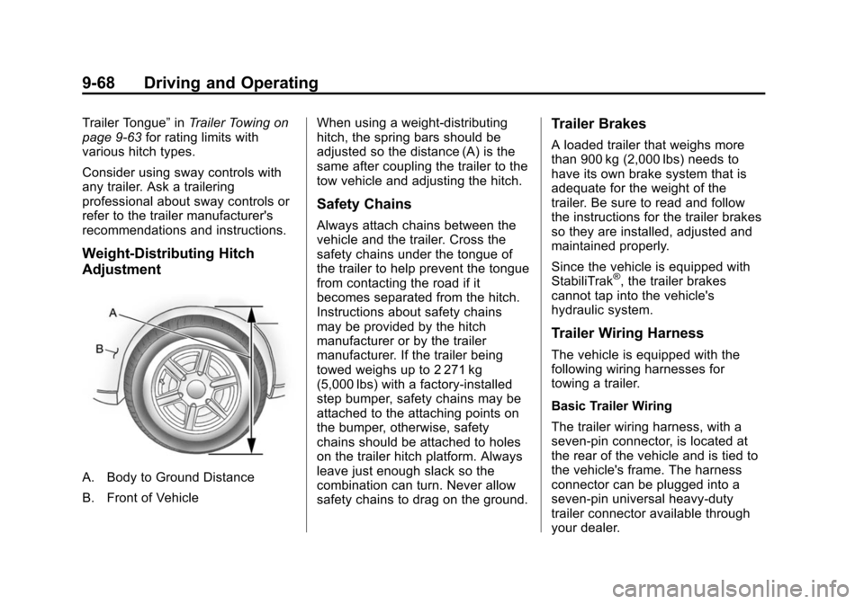 CHEVROLET TAHOE 2014 3.G Owners Manual (68,1)Chevrolet Tahoe/Suburban Owner Manual (GMNA-Localizing-U.S./Canada/
Mexico-6081502) - 2014 - crc2 - 9/17/13
9-68 Driving and Operating
Trailer Tongue”inTrailer Towing on
page 9-63 for rating l