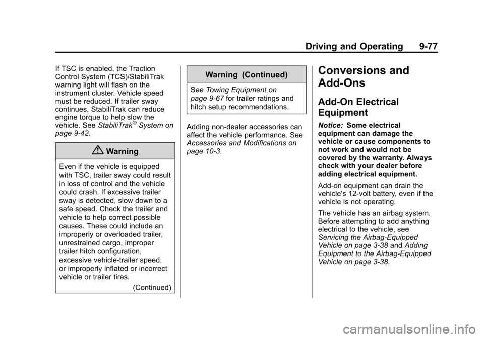 CHEVROLET TAHOE 2014 3.G Owners Manual (77,1)Chevrolet Tahoe/Suburban Owner Manual (GMNA-Localizing-U.S./Canada/
Mexico-6081502) - 2014 - crc2 - 9/17/13
Driving and Operating 9-77
If TSC is enabled, the Traction
Control System (TCS)/Stabil