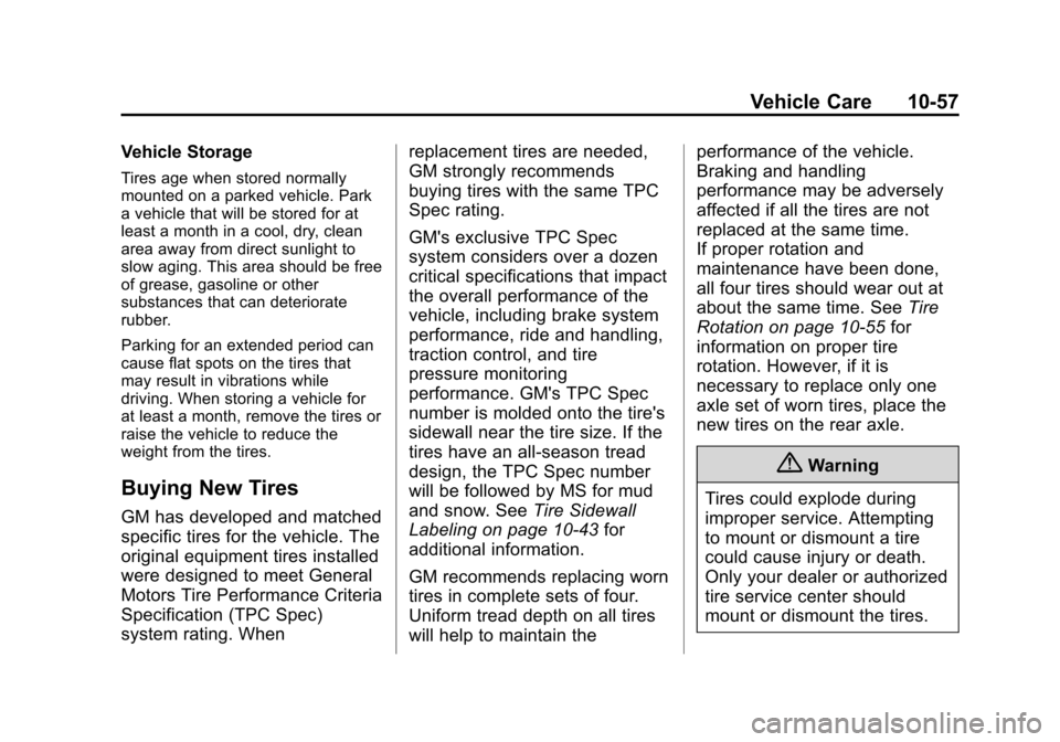 CHEVROLET TAHOE 2014 3.G Owners Manual (57,1)Chevrolet Tahoe/Suburban Owner Manual (GMNA-Localizing-U.S./Canada/
Mexico-6081502) - 2014 - crc2 - 9/17/13
Vehicle Care 10-57
Vehicle Storage
Tires age when stored normally
mounted on a parked 