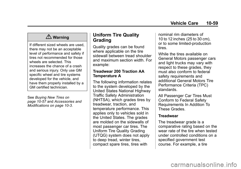 CHEVROLET TAHOE 2014 3.G Owners Manual (59,1)Chevrolet Tahoe/Suburban Owner Manual (GMNA-Localizing-U.S./Canada/
Mexico-6081502) - 2014 - crc2 - 9/17/13
Vehicle Care 10-59
{Warning
If different sized wheels are used,
there may not be an ac