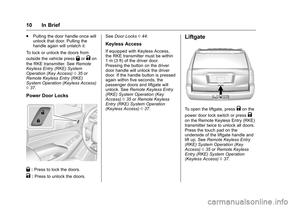 CHEVROLET TAHOE 2016 4.G Owners Manual Chevrolet Tahoe/Suburban Owner Manual (GMNA-Localizing-U.S./Canada/
Mexico-9159366) - 2016 - crc - 5/19/15
10 In Brief
.Pulling the door handle once will
unlock that door. Pulling the
handle again wil CHEVROLET TAHOE 2016 4.G Owners Manual Chevrolet Tahoe/Suburban Owner Manual (GMNA-Localizing-U.S./Canada/
Mexico-9159366) - 2016 - crc - 5/19/15
10 In Brief
.Pulling the door handle once will
unlock that door. Pulling the
handle again wil