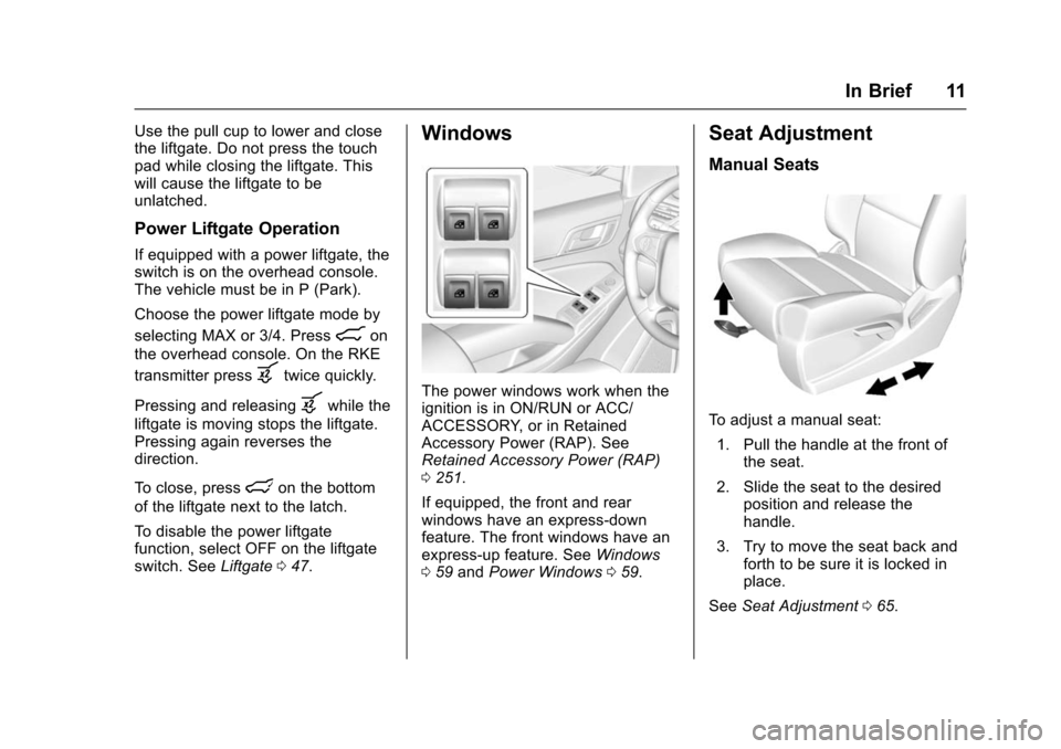 CHEVROLET TAHOE 2016 4.G Owners Manual Chevrolet Tahoe/Suburban Owner Manual (GMNA-Localizing-U.S./Canada/
Mexico-9159366) - 2016 - crc - 5/19/15
In Brief 11
Use the pull cup to lower and close
the liftgate. Do not press the touch
pad whil