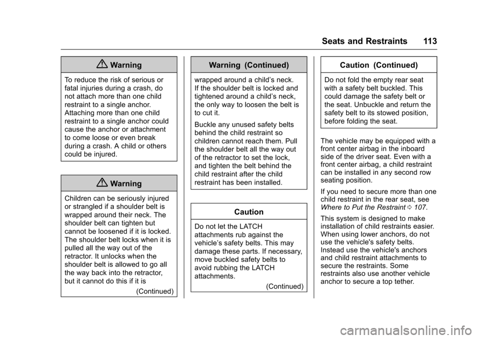 CHEVROLET TAHOE 2016 4.G Owners Manual Chevrolet Tahoe/Suburban Owner Manual (GMNA-Localizing-U.S./Canada/
Mexico-9159366) - 2016 - crc - 5/19/15
Seats and Restraints 113
{Warning
To reduce the risk of serious or
fatal injuries during a cr