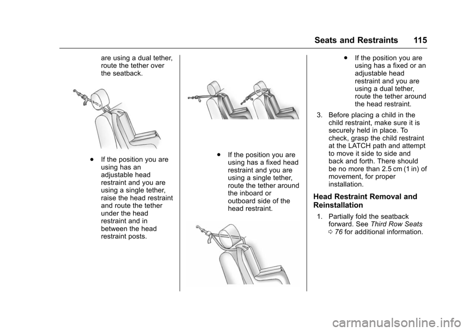CHEVROLET TAHOE 2016 4.G Owners Manual Chevrolet Tahoe/Suburban Owner Manual (GMNA-Localizing-U.S./Canada/
Mexico-9159366) - 2016 - crc - 5/19/15
Seats and Restraints 115
are using a dual tether,
route the tether over
the seatback.
.If the