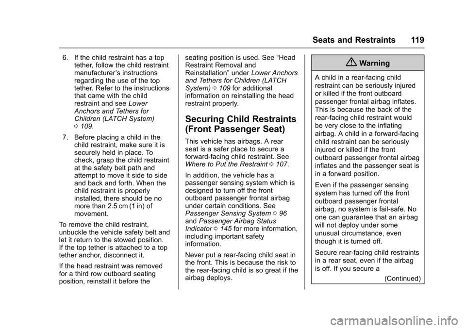 CHEVROLET TAHOE 2016 4.G Owners Manual Chevrolet Tahoe/Suburban Owner Manual (GMNA-Localizing-U.S./Canada/
Mexico-9159366) - 2016 - crc - 5/19/15
Seats and Restraints 119
6. If the child restraint has a toptether, follow the child restrain