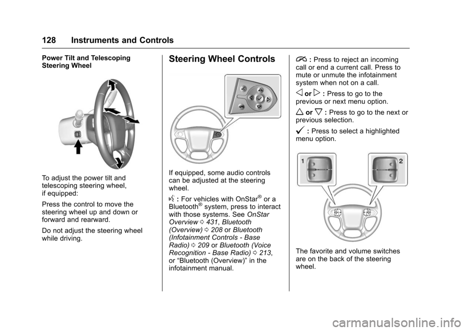 CHEVROLET TAHOE 2016 4.G Owners Manual Chevrolet Tahoe/Suburban Owner Manual (GMNA-Localizing-U.S./Canada/
Mexico-9159366) - 2016 - crc - 5/20/15
128 Instruments and Controls
Power Tilt and Telescoping
Steering Wheel
To adjust the power ti CHEVROLET TAHOE 2016 4.G Owners Manual Chevrolet Tahoe/Suburban Owner Manual (GMNA-Localizing-U.S./Canada/
Mexico-9159366) - 2016 - crc - 5/20/15
128 Instruments and Controls
Power Tilt and Telescoping
Steering Wheel
To adjust the power ti