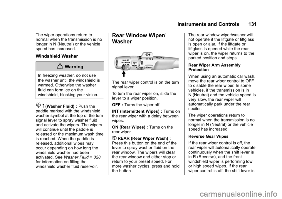 CHEVROLET TAHOE 2016 4.G Owners Manual Chevrolet Tahoe/Suburban Owner Manual (GMNA-Localizing-U.S./Canada/
Mexico-9159366) - 2016 - crc - 5/20/15
Instruments and Controls 131
The wiper operations return to
normal when the transmission is n CHEVROLET TAHOE 2016 4.G Owners Manual Chevrolet Tahoe/Suburban Owner Manual (GMNA-Localizing-U.S./Canada/
Mexico-9159366) - 2016 - crc - 5/20/15
Instruments and Controls 131
The wiper operations return to
normal when the transmission is n
