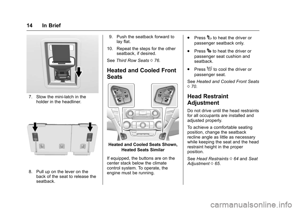 CHEVROLET TAHOE 2016 4.G Owners Manual Chevrolet Tahoe/Suburban Owner Manual (GMNA-Localizing-U.S./Canada/
Mexico-9159366) - 2016 - crc - 5/19/15
14 In Brief
7. Stow the mini-latch in theholder in the headliner.
8. Pull up on the lever on 