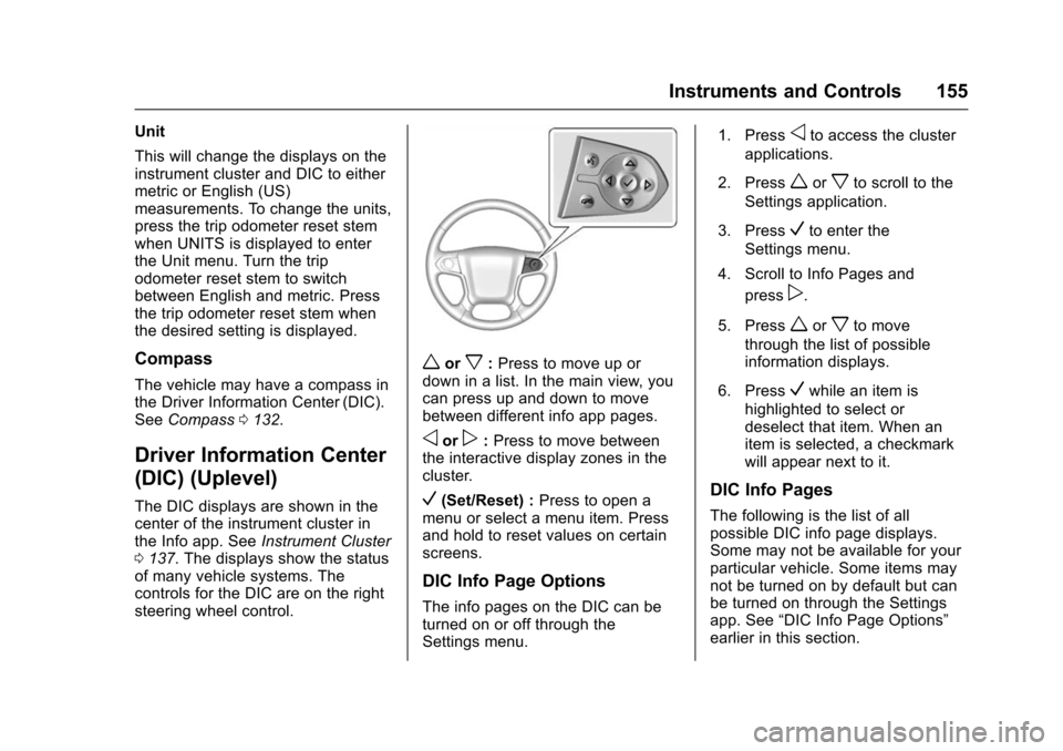 CHEVROLET TAHOE 2016 4.G Owners Manual Chevrolet Tahoe/Suburban Owner Manual (GMNA-Localizing-U.S./Canada/
Mexico-9159366) - 2016 - crc - 5/20/15
Instruments and Controls 155
Unit
This will change the displays on the
instrument cluster and CHEVROLET TAHOE 2016 4.G Owners Manual Chevrolet Tahoe/Suburban Owner Manual (GMNA-Localizing-U.S./Canada/
Mexico-9159366) - 2016 - crc - 5/20/15
Instruments and Controls 155
Unit
This will change the displays on the
instrument cluster and