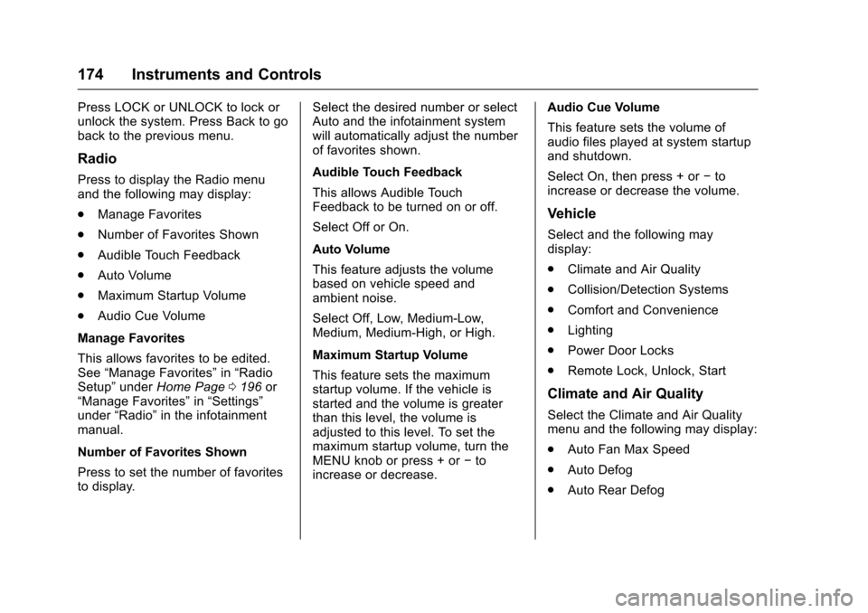 CHEVROLET TAHOE 2016 4.G Owners Manual Chevrolet Tahoe/Suburban Owner Manual (GMNA-Localizing-U.S./Canada/
Mexico-9159366) - 2016 - crc - 5/20/15
174 Instruments and Controls
Press LOCK or UNLOCK to lock or
unlock the system. Press Back to