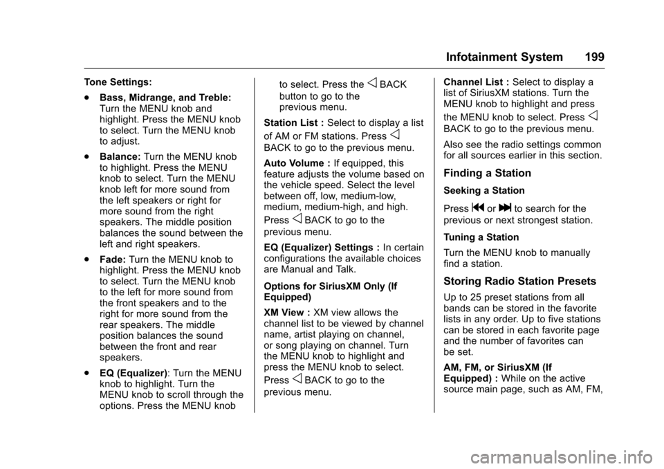CHEVROLET TAHOE 2016 4.G Owners Manual Chevrolet Tahoe/Suburban Owner Manual (GMNA-Localizing-U.S./Canada/
Mexico-9159366) - 2016 - crc - 5/19/15
Infotainment System 199
Tone Settings:
.Bass, Midrange, and Treble:
Turn the MENU knob and
hi CHEVROLET TAHOE 2016 4.G Owners Manual Chevrolet Tahoe/Suburban Owner Manual (GMNA-Localizing-U.S./Canada/
Mexico-9159366) - 2016 - crc - 5/19/15
Infotainment System 199
Tone Settings:
.Bass, Midrange, and Treble:
Turn the MENU knob and
hi