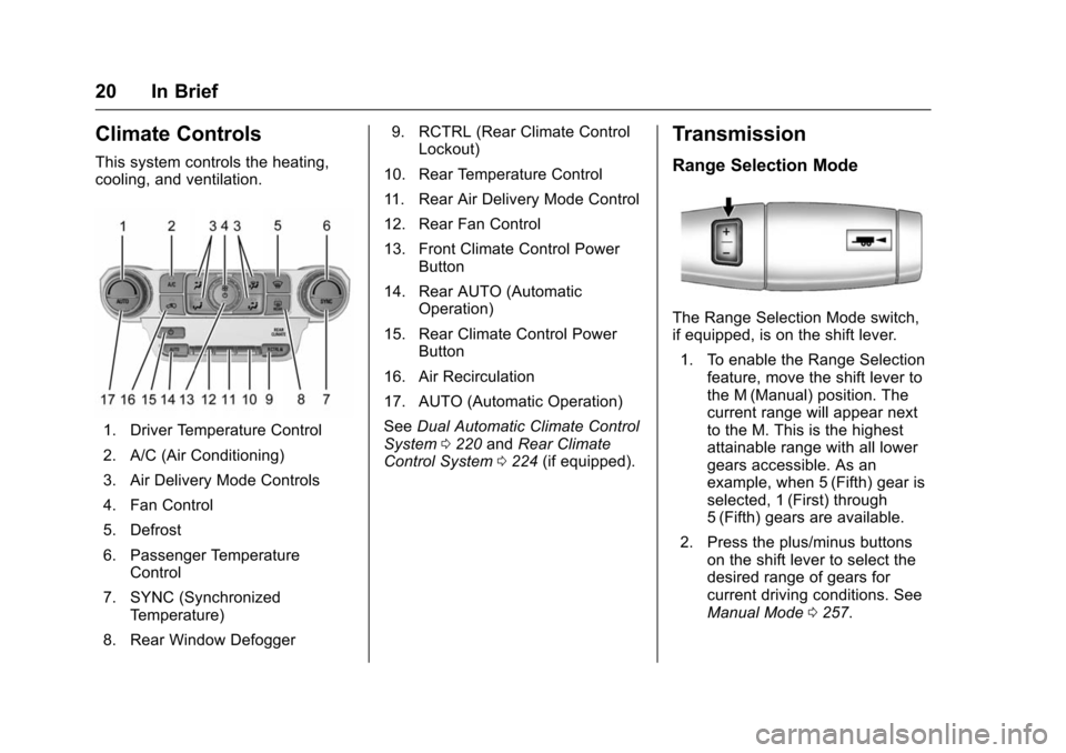 CHEVROLET TAHOE 2016 4.G Owners Manual Chevrolet Tahoe/Suburban Owner Manual (GMNA-Localizing-U.S./Canada/
Mexico-9159366) - 2016 - crc - 5/19/15
20 In Brief
Climate Controls
This system controls the heating,
cooling, and ventilation.
1. D CHEVROLET TAHOE 2016 4.G Owners Manual Chevrolet Tahoe/Suburban Owner Manual (GMNA-Localizing-U.S./Canada/
Mexico-9159366) - 2016 - crc - 5/19/15
20 In Brief
Climate Controls
This system controls the heating,
cooling, and ventilation.
1. D