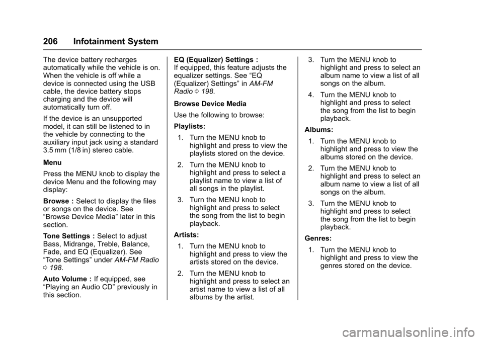 CHEVROLET TAHOE 2016 4.G Owners Manual Chevrolet Tahoe/Suburban Owner Manual (GMNA-Localizing-U.S./Canada/
Mexico-9159366) - 2016 - crc - 5/19/15
206 Infotainment System
The device battery recharges
automatically while the vehicle is on.
W CHEVROLET TAHOE 2016 4.G Owners Manual Chevrolet Tahoe/Suburban Owner Manual (GMNA-Localizing-U.S./Canada/
Mexico-9159366) - 2016 - crc - 5/19/15
206 Infotainment System
The device battery recharges
automatically while the vehicle is on.
W