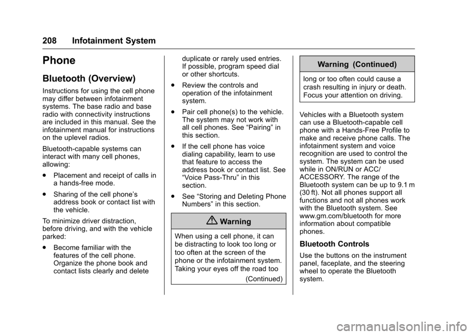 CHEVROLET TAHOE 2016 4.G Owners Manual Chevrolet Tahoe/Suburban Owner Manual (GMNA-Localizing-U.S./Canada/
Mexico-9159366) - 2016 - crc - 5/19/15
208 Infotainment System
Phone
Bluetooth (Overview)
Instructions for using the cell phone
may CHEVROLET TAHOE 2016 4.G Owners Manual Chevrolet Tahoe/Suburban Owner Manual (GMNA-Localizing-U.S./Canada/
Mexico-9159366) - 2016 - crc - 5/19/15
208 Infotainment System
Phone
Bluetooth (Overview)
Instructions for using the cell phone
may