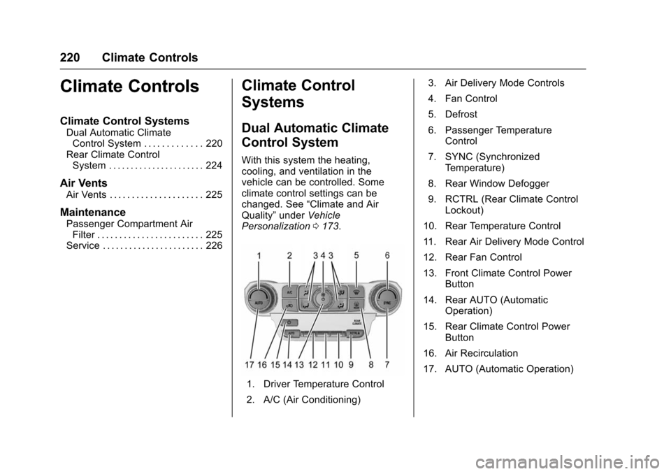 CHEVROLET TAHOE 2016 4.G Owners Manual Chevrolet Tahoe/Suburban Owner Manual (GMNA-Localizing-U.S./Canada/
Mexico-9159366) - 2016 - crc - 5/19/15
220 Climate Controls
Climate Controls
Climate Control Systems
Dual Automatic ClimateControl S