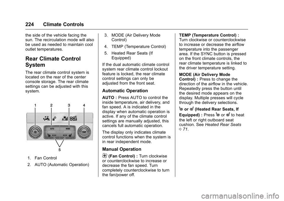 CHEVROLET TAHOE 2016 4.G Owners Manual Chevrolet Tahoe/Suburban Owner Manual (GMNA-Localizing-U.S./Canada/
Mexico-9159366) - 2016 - crc - 5/19/15
224 Climate Controls
the side of the vehicle facing the
sun. The recirculation mode will also CHEVROLET TAHOE 2016 4.G Owners Manual Chevrolet Tahoe/Suburban Owner Manual (GMNA-Localizing-U.S./Canada/
Mexico-9159366) - 2016 - crc - 5/19/15
224 Climate Controls
the side of the vehicle facing the
sun. The recirculation mode will also