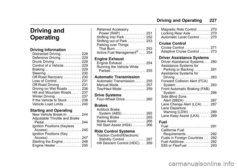 CHEVROLET TAHOE 2016 4.G Owners Manual Chevrolet Tahoe/Suburban Owner Manual (GMNA-Localizing-U.S./Canada/
Mexico-9159366) - 2016 - crc - 5/20/15
Driving and Operating 227
Driving and
Operating
Driving Information
Distracted Driving . . . CHEVROLET TAHOE 2016 4.G Owners Manual Chevrolet Tahoe/Suburban Owner Manual (GMNA-Localizing-U.S./Canada/
Mexico-9159366) - 2016 - crc - 5/20/15
Driving and Operating 227
Driving and
Operating
Driving Information
Distracted Driving . . .
