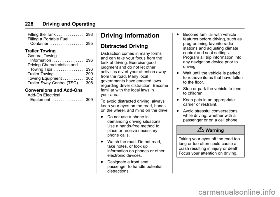 CHEVROLET TAHOE 2016 4.G Owners Manual Chevrolet Tahoe/Suburban Owner Manual (GMNA-Localizing-U.S./Canada/
Mexico-9159366) - 2016 - crc - 5/20/15
228 Driving and Operating
Filling the Tank . . . . . . . . . . . . . . . 293
Filling a Portab CHEVROLET TAHOE 2016 4.G Owners Manual Chevrolet Tahoe/Suburban Owner Manual (GMNA-Localizing-U.S./Canada/
Mexico-9159366) - 2016 - crc - 5/20/15
228 Driving and Operating
Filling the Tank . . . . . . . . . . . . . . . 293
Filling a Portab