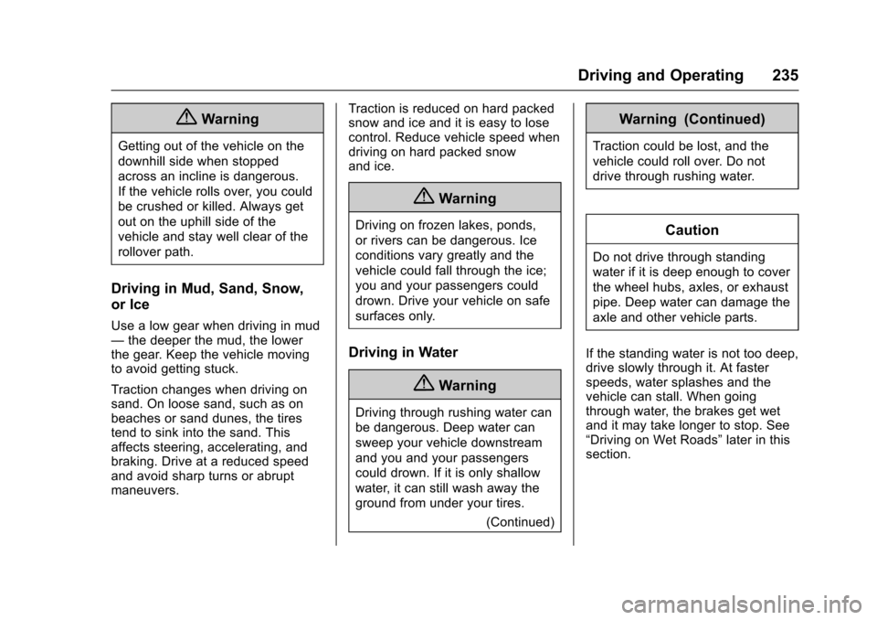 CHEVROLET TAHOE 2016 4.G Owners Manual Chevrolet Tahoe/Suburban Owner Manual (GMNA-Localizing-U.S./Canada/
Mexico-9159366) - 2016 - crc - 5/20/15
Driving and Operating 235
{Warning
Getting out of the vehicle on the
downhill side when stopp
