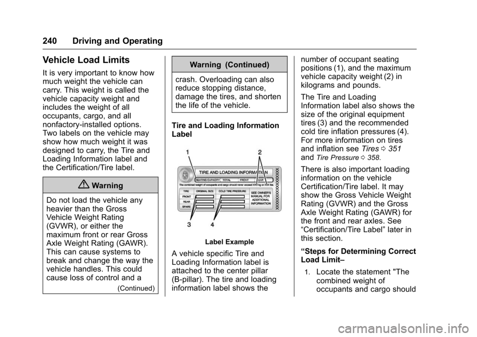 CHEVROLET TAHOE 2016 4.G Owners Manual Chevrolet Tahoe/Suburban Owner Manual (GMNA-Localizing-U.S./Canada/
Mexico-9159366) - 2016 - crc - 5/20/15
240 Driving and Operating
Vehicle Load Limits
It is very important to know how
much weight th