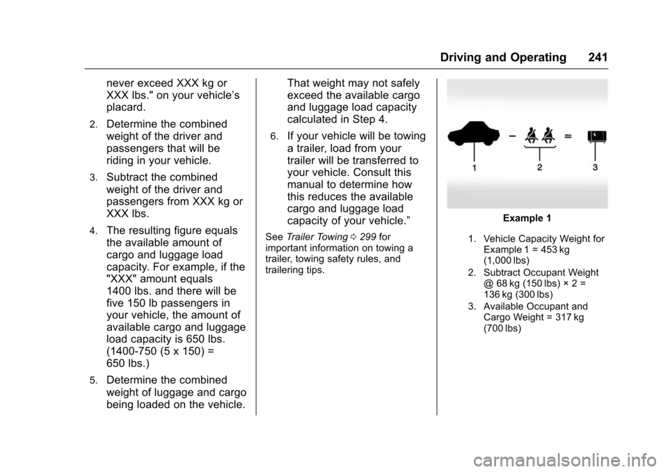 CHEVROLET TAHOE 2016 4.G Owners Manual Chevrolet Tahoe/Suburban Owner Manual (GMNA-Localizing-U.S./Canada/
Mexico-9159366) - 2016 - crc - 5/20/15
Driving and Operating 241
never exceed XXX kg or
XXX lbs." on your vehicle’s
placard.
2.Det