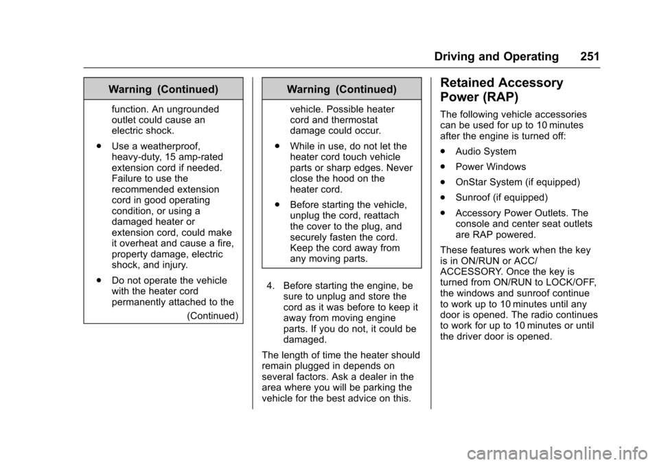 CHEVROLET TAHOE 2016 4.G Owners Manual Chevrolet Tahoe/Suburban Owner Manual (GMNA-Localizing-U.S./Canada/
Mexico-9159366) - 2016 - crc - 5/20/15
Driving and Operating 251
Warning (Continued)
function. An ungrounded
outlet could cause an
e CHEVROLET TAHOE 2016 4.G Owners Manual Chevrolet Tahoe/Suburban Owner Manual (GMNA-Localizing-U.S./Canada/
Mexico-9159366) - 2016 - crc - 5/20/15
Driving and Operating 251
Warning (Continued)
function. An ungrounded
outlet could cause an
e