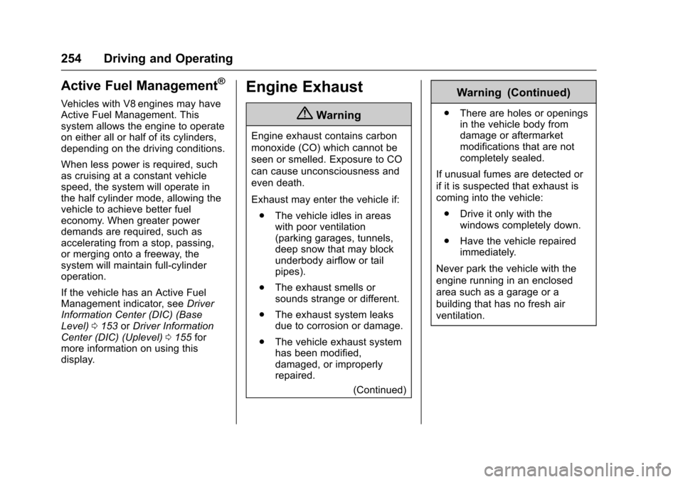 CHEVROLET TAHOE 2016 4.G Owners Manual Chevrolet Tahoe/Suburban Owner Manual (GMNA-Localizing-U.S./Canada/
Mexico-9159366) - 2016 - crc - 5/20/15
254 Driving and Operating
Active Fuel Management®
Vehicles with V8 engines may have
Active F CHEVROLET TAHOE 2016 4.G Owners Manual Chevrolet Tahoe/Suburban Owner Manual (GMNA-Localizing-U.S./Canada/
Mexico-9159366) - 2016 - crc - 5/20/15
254 Driving and Operating
Active Fuel Management®
Vehicles with V8 engines may have
Active F