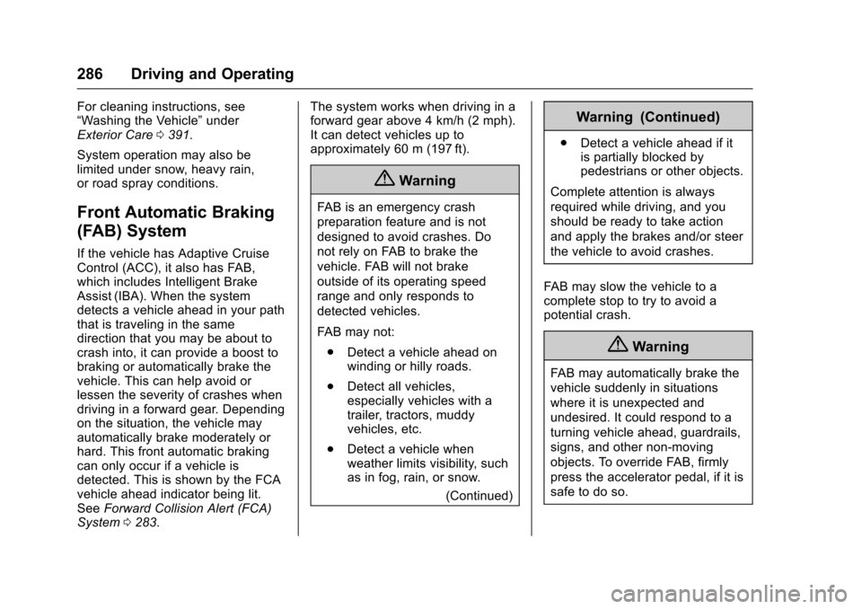 CHEVROLET TAHOE 2016 4.G Owners Manual Chevrolet Tahoe/Suburban Owner Manual (GMNA-Localizing-U.S./Canada/
Mexico-9159366) - 2016 - crc - 5/20/15
286 Driving and Operating
For cleaning instructions, see
“Washing the Vehicle”under
Exter