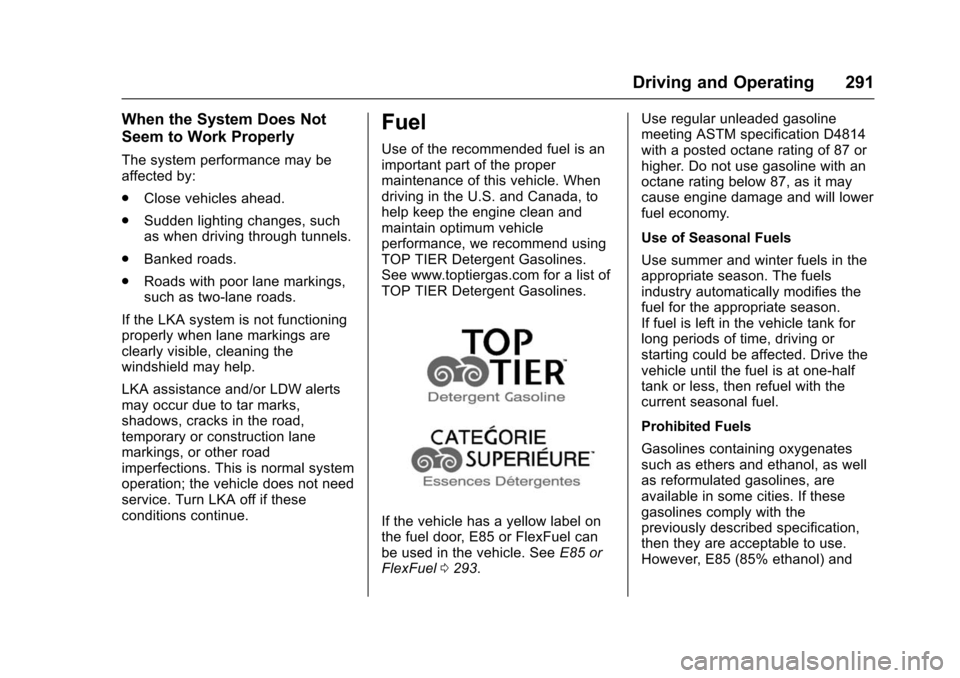 CHEVROLET TAHOE 2016 4.G Owners Manual Chevrolet Tahoe/Suburban Owner Manual (GMNA-Localizing-U.S./Canada/
Mexico-9159366) - 2016 - crc - 5/20/15
Driving and Operating 291
When the System Does Not
Seem to Work Properly
The system performan CHEVROLET TAHOE 2016 4.G Owners Manual Chevrolet Tahoe/Suburban Owner Manual (GMNA-Localizing-U.S./Canada/
Mexico-9159366) - 2016 - crc - 5/20/15
Driving and Operating 291
When the System Does Not
Seem to Work Properly
The system performan