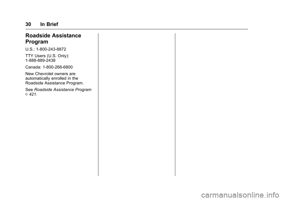 CHEVROLET TAHOE 2016 4.G Owners Manual Chevrolet Tahoe/Suburban Owner Manual (GMNA-Localizing-U.S./Canada/
Mexico-9159366) - 2016 - crc - 5/19/15
30 In Brief
Roadside Assistance
Program
U.S.: 1-800-243-8872
TTY Users (U.S. Only):
1-888-889