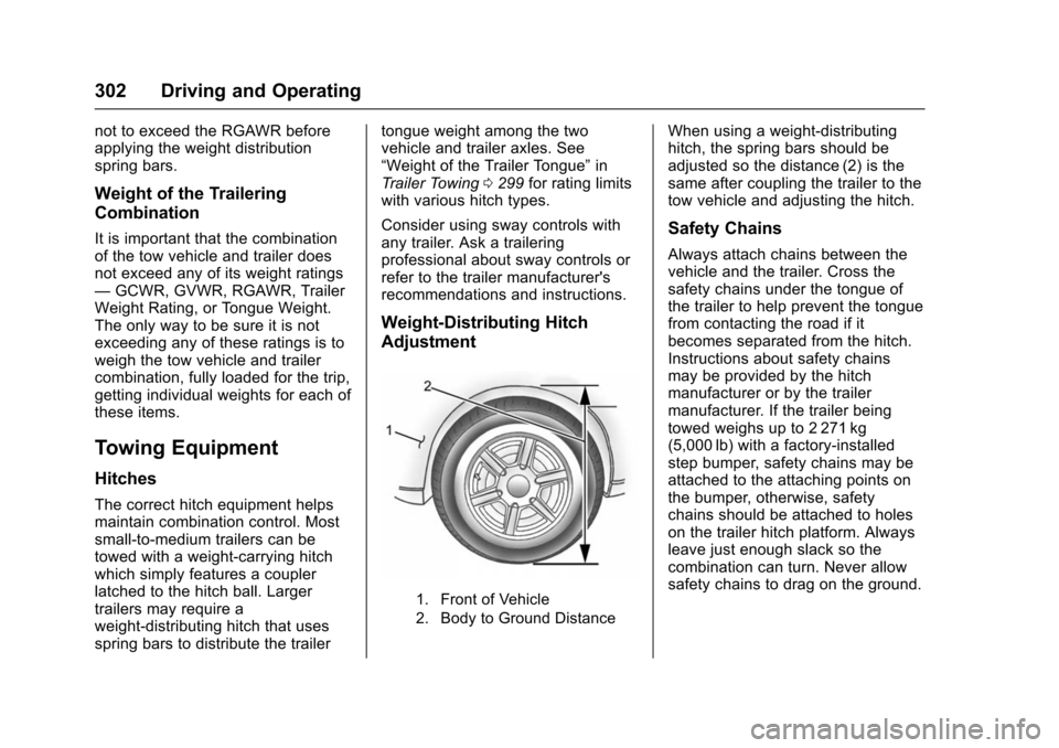 CHEVROLET TAHOE 2016 4.G Owners Manual Chevrolet Tahoe/Suburban Owner Manual (GMNA-Localizing-U.S./Canada/
Mexico-9159366) - 2016 - crc - 5/20/15
302 Driving and Operating
not to exceed the RGAWR before
applying the weight distribution
spr