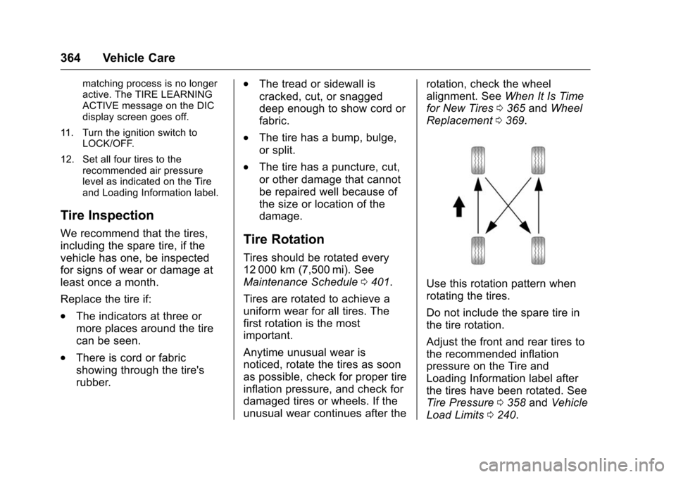 CHEVROLET TAHOE 2016 4.G Owners Manual Chevrolet Tahoe/Suburban Owner Manual (GMNA-Localizing-U.S./Canada/
Mexico-9159366) - 2016 - crc - 5/19/15
364 Vehicle Care
matching process is no longer
active. The TIRE LEARNING
ACTIVE message on th CHEVROLET TAHOE 2016 4.G Owners Manual Chevrolet Tahoe/Suburban Owner Manual (GMNA-Localizing-U.S./Canada/
Mexico-9159366) - 2016 - crc - 5/19/15
364 Vehicle Care
matching process is no longer
active. The TIRE LEARNING
ACTIVE message on th