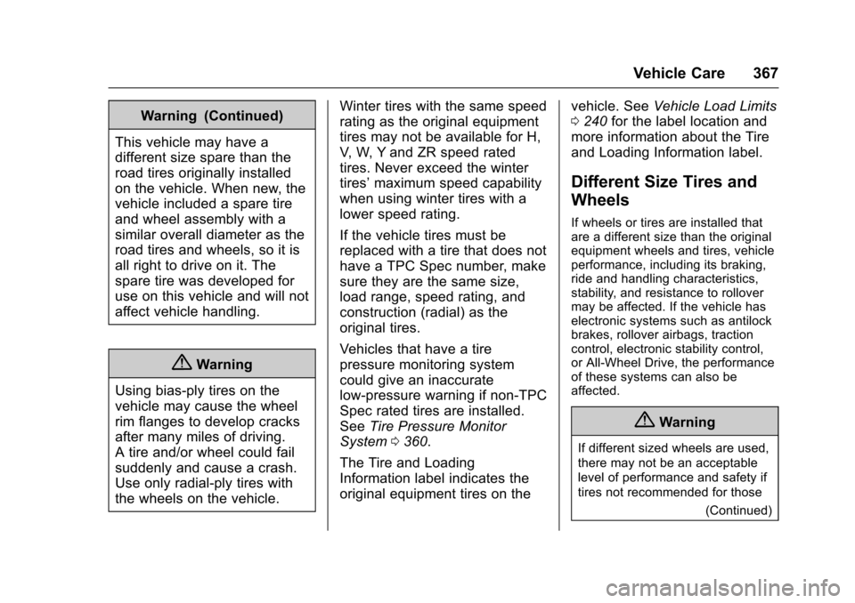 CHEVROLET TAHOE 2016 4.G Owners Manual Chevrolet Tahoe/Suburban Owner Manual (GMNA-Localizing-U.S./Canada/
Mexico-9159366) - 2016 - crc - 5/19/15
Vehicle Care 367
Warning (Continued)
This vehicle may have a
different size spare than the
ro CHEVROLET TAHOE 2016 4.G Owners Manual Chevrolet Tahoe/Suburban Owner Manual (GMNA-Localizing-U.S./Canada/
Mexico-9159366) - 2016 - crc - 5/19/15
Vehicle Care 367
Warning (Continued)
This vehicle may have a
different size spare than the
ro