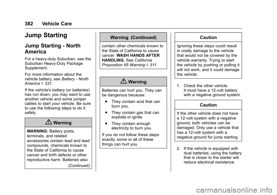 CHEVROLET TAHOE 2016 4.G Owners Manual Chevrolet Tahoe/Suburban Owner Manual (GMNA-Localizing-U.S./Canada/
Mexico-9159366) - 2016 - crc - 5/19/15
382 Vehicle Care
Jump Starting
Jump Starting - North
America
For a heavy-duty Suburban, see t CHEVROLET TAHOE 2016 4.G Owners Manual Chevrolet Tahoe/Suburban Owner Manual (GMNA-Localizing-U.S./Canada/
Mexico-9159366) - 2016 - crc - 5/19/15
382 Vehicle Care
Jump Starting
Jump Starting - North
America
For a heavy-duty Suburban, see t