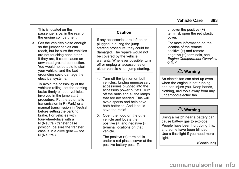 CHEVROLET TAHOE 2016 4.G Owners Manual Chevrolet Tahoe/Suburban Owner Manual (GMNA-Localizing-U.S./Canada/
Mexico-9159366) - 2016 - crc - 5/19/15
Vehicle Care 383
This is located on the
passenger side, in the rear of
the engine compartment CHEVROLET TAHOE 2016 4.G Owners Manual Chevrolet Tahoe/Suburban Owner Manual (GMNA-Localizing-U.S./Canada/
Mexico-9159366) - 2016 - crc - 5/19/15
Vehicle Care 383
This is located on the
passenger side, in the rear of
the engine compartment
