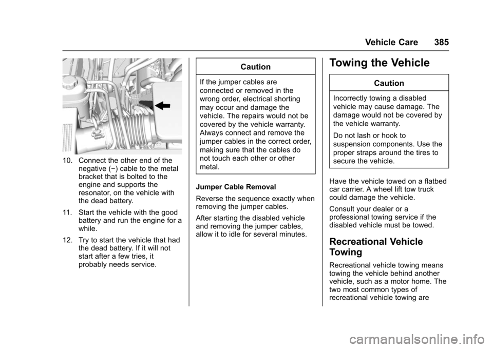 CHEVROLET TAHOE 2016 4.G Owners Manual Chevrolet Tahoe/Suburban Owner Manual (GMNA-Localizing-U.S./Canada/
Mexico-9159366) - 2016 - crc - 5/19/15
Vehicle Care 385
10. Connect the other end of thenegative (−) cable to the metal
bracket th CHEVROLET TAHOE 2016 4.G Owners Manual Chevrolet Tahoe/Suburban Owner Manual (GMNA-Localizing-U.S./Canada/
Mexico-9159366) - 2016 - crc - 5/19/15
Vehicle Care 385
10. Connect the other end of thenegative (−) cable to the metal
bracket th