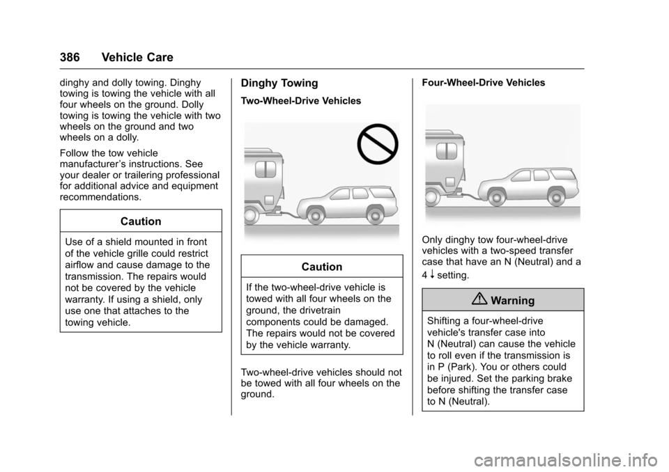 CHEVROLET TAHOE 2016 4.G Owners Manual Chevrolet Tahoe/Suburban Owner Manual (GMNA-Localizing-U.S./Canada/
Mexico-9159366) - 2016 - crc - 5/19/15
386 Vehicle Care
dinghy and dolly towing. Dinghy
towing is towing the vehicle with all
four w CHEVROLET TAHOE 2016 4.G Owners Manual Chevrolet Tahoe/Suburban Owner Manual (GMNA-Localizing-U.S./Canada/
Mexico-9159366) - 2016 - crc - 5/19/15
386 Vehicle Care
dinghy and dolly towing. Dinghy
towing is towing the vehicle with all
four w