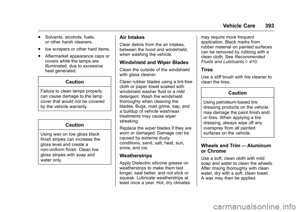CHEVROLET TAHOE 2016 4.G Owners Manual Chevrolet Tahoe/Suburban Owner Manual (GMNA-Localizing-U.S./Canada/
Mexico-9159366) - 2016 - crc - 5/19/15
Vehicle Care 393
.Solvents, alcohols, fuels,
or other harsh cleaners.
. Ice scrapers or other CHEVROLET TAHOE 2016 4.G Owners Manual Chevrolet Tahoe/Suburban Owner Manual (GMNA-Localizing-U.S./Canada/
Mexico-9159366) - 2016 - crc - 5/19/15
Vehicle Care 393
.Solvents, alcohols, fuels,
or other harsh cleaners.
. Ice scrapers or other