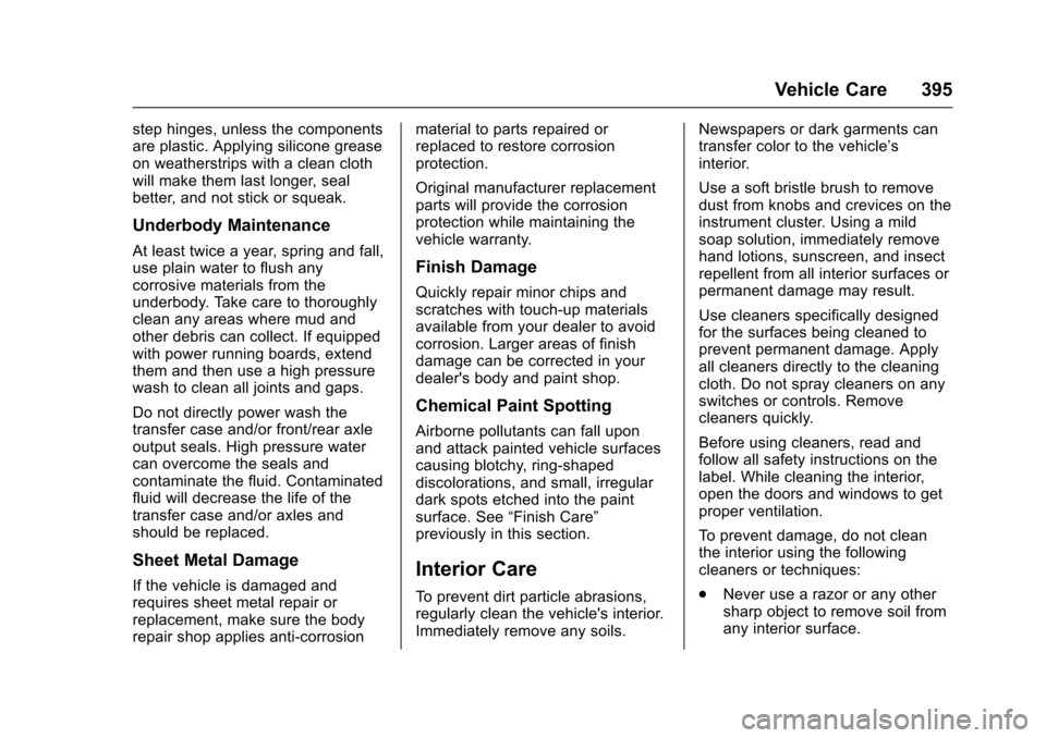CHEVROLET TAHOE 2016 4.G Owners Manual Chevrolet Tahoe/Suburban Owner Manual (GMNA-Localizing-U.S./Canada/
Mexico-9159366) - 2016 - crc - 5/19/15
Vehicle Care 395
step hinges, unless the components
are plastic. Applying silicone grease
on CHEVROLET TAHOE 2016 4.G Owners Manual Chevrolet Tahoe/Suburban Owner Manual (GMNA-Localizing-U.S./Canada/
Mexico-9159366) - 2016 - crc - 5/19/15
Vehicle Care 395
step hinges, unless the components
are plastic. Applying silicone grease
on