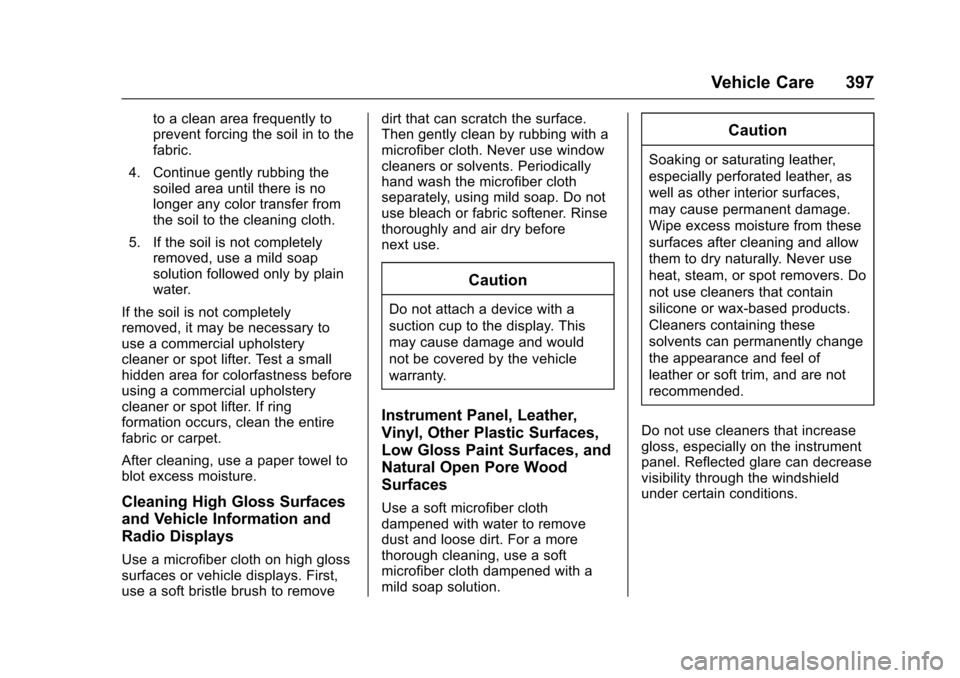 CHEVROLET TAHOE 2016 4.G Owners Manual Chevrolet Tahoe/Suburban Owner Manual (GMNA-Localizing-U.S./Canada/
Mexico-9159366) - 2016 - crc - 5/19/15
Vehicle Care 397
to a clean area frequently to
prevent forcing the soil in to the
fabric.
4. CHEVROLET TAHOE 2016 4.G Owners Manual Chevrolet Tahoe/Suburban Owner Manual (GMNA-Localizing-U.S./Canada/
Mexico-9159366) - 2016 - crc - 5/19/15
Vehicle Care 397
to a clean area frequently to
prevent forcing the soil in to the
fabric.
4.