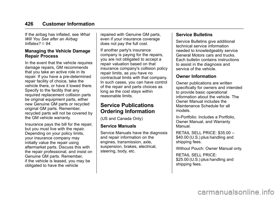 CHEVROLET TAHOE 2016 4.G Owners Manual Chevrolet Tahoe/Suburban Owner Manual (GMNA-Localizing-U.S./Canada/
Mexico-9159366) - 2016 - crc - 5/19/15
426 Customer Information
If the airbag has inflated, seeWhat
Will You See after an Airbag
Inf CHEVROLET TAHOE 2016 4.G Owners Manual Chevrolet Tahoe/Suburban Owner Manual (GMNA-Localizing-U.S./Canada/
Mexico-9159366) - 2016 - crc - 5/19/15
426 Customer Information
If the airbag has inflated, seeWhat
Will You See after an Airbag
Inf