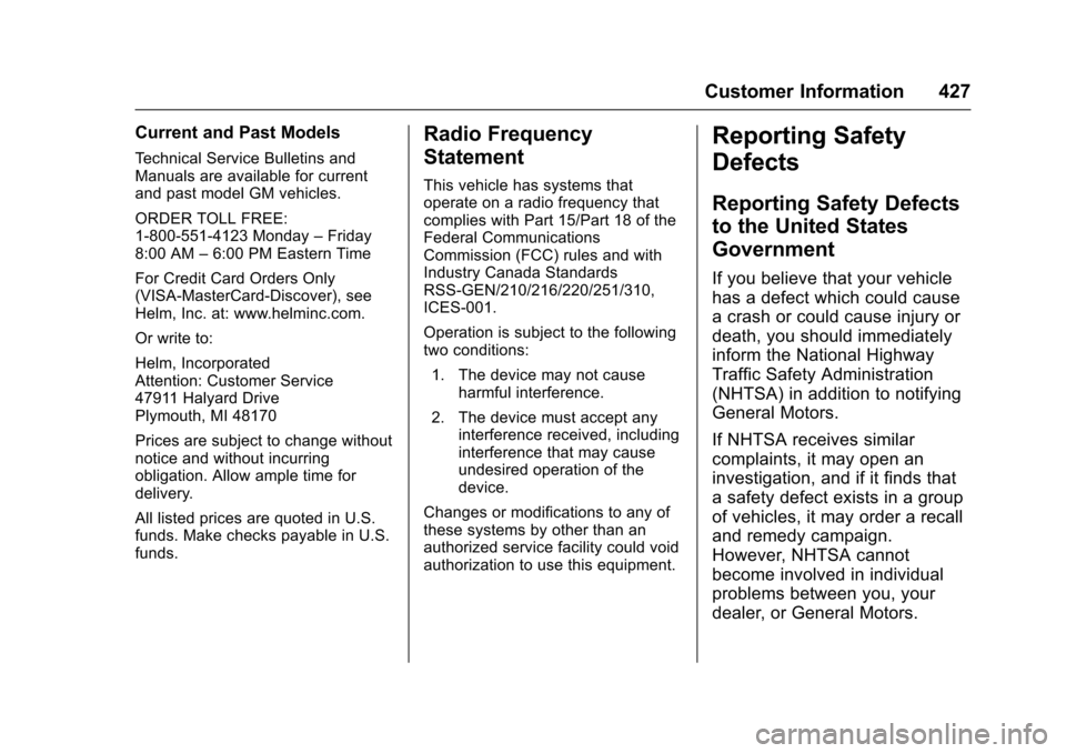 CHEVROLET TAHOE 2016 4.G Owners Manual Chevrolet Tahoe/Suburban Owner Manual (GMNA-Localizing-U.S./Canada/
Mexico-9159366) - 2016 - crc - 5/19/15
Customer Information 427
Current and Past Models
Technical Service Bulletins and
Manuals are CHEVROLET TAHOE 2016 4.G Owners Manual Chevrolet Tahoe/Suburban Owner Manual (GMNA-Localizing-U.S./Canada/
Mexico-9159366) - 2016 - crc - 5/19/15
Customer Information 427
Current and Past Models
Technical Service Bulletins and
Manuals are