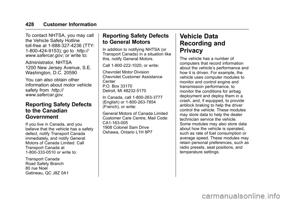 CHEVROLET TAHOE 2016 4.G Owners Manual Chevrolet Tahoe/Suburban Owner Manual (GMNA-Localizing-U.S./Canada/
Mexico-9159366) - 2016 - crc - 5/19/15
428 Customer Information
To contact NHTSA, you may call
the Vehicle Safety Hotline
toll-free CHEVROLET TAHOE 2016 4.G Owners Manual Chevrolet Tahoe/Suburban Owner Manual (GMNA-Localizing-U.S./Canada/
Mexico-9159366) - 2016 - crc - 5/19/15
428 Customer Information
To contact NHTSA, you may call
the Vehicle Safety Hotline
toll-free