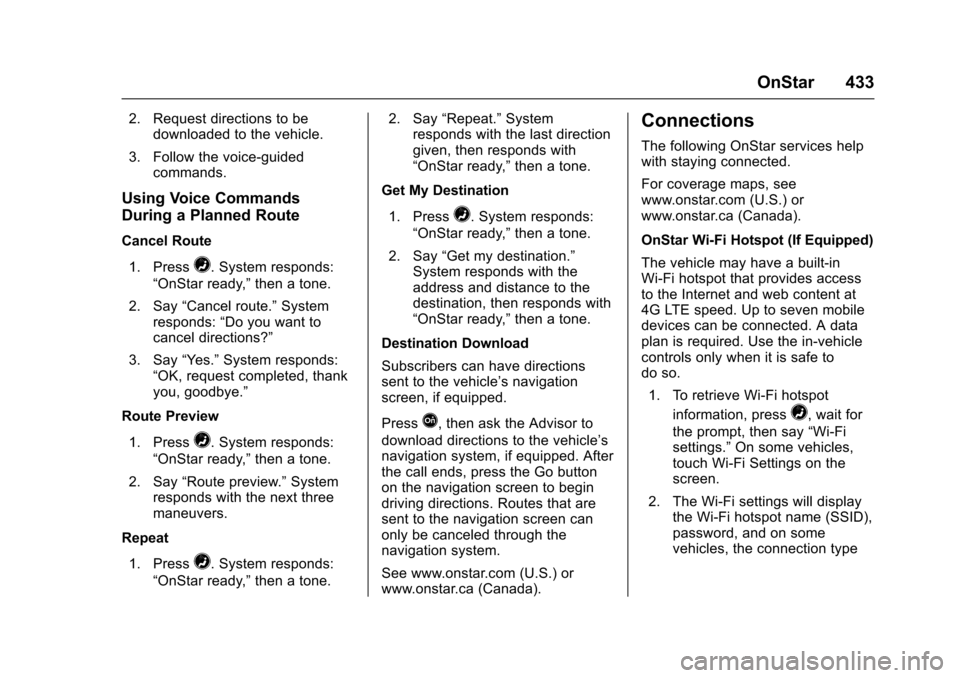 CHEVROLET TAHOE 2016 4.G Owners Manual Chevrolet Tahoe/Suburban Owner Manual (GMNA-Localizing-U.S./Canada/
Mexico-9159366) - 2016 - crc - 5/19/15
OnStar 433
2. Request directions to bedownloaded to the vehicle.
3. Follow the voice-guided c CHEVROLET TAHOE 2016 4.G Owners Manual Chevrolet Tahoe/Suburban Owner Manual (GMNA-Localizing-U.S./Canada/
Mexico-9159366) - 2016 - crc - 5/19/15
OnStar 433
2. Request directions to bedownloaded to the vehicle.
3. Follow the voice-guided c