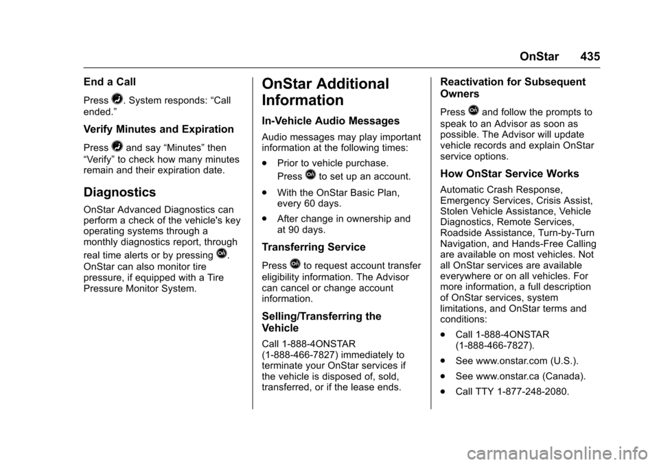 CHEVROLET TAHOE 2016 4.G Owners Manual Chevrolet Tahoe/Suburban Owner Manual (GMNA-Localizing-U.S./Canada/
Mexico-9159366) - 2016 - crc - 5/19/15
OnStar 435
End a Call
Press=. System responds:“Call
ended.”
Verify Minutes and Expiration CHEVROLET TAHOE 2016 4.G Owners Manual Chevrolet Tahoe/Suburban Owner Manual (GMNA-Localizing-U.S./Canada/
Mexico-9159366) - 2016 - crc - 5/19/15
OnStar 435
End a Call
Press=. System responds:“Call
ended.”
Verify Minutes and Expiration
