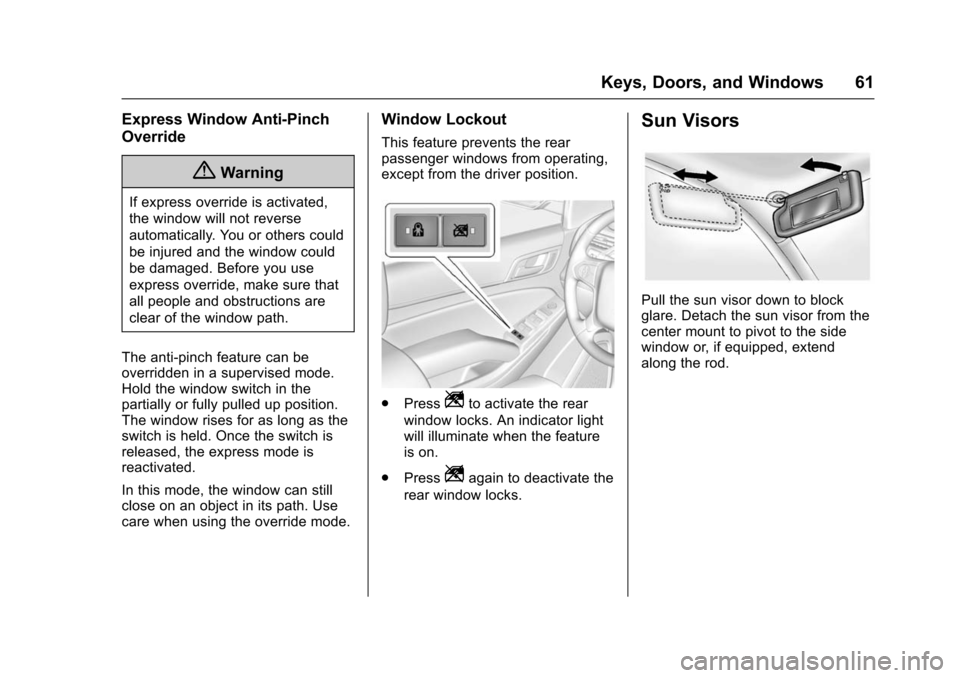 CHEVROLET TAHOE 2016 4.G Owners Manual Chevrolet Tahoe/Suburban Owner Manual (GMNA-Localizing-U.S./Canada/
Mexico-9159366) - 2016 - crc - 5/19/15
Keys, Doors, and Windows 61
Express Window Anti-Pinch
Override
{Warning
If express override i CHEVROLET TAHOE 2016 4.G Owners Manual Chevrolet Tahoe/Suburban Owner Manual (GMNA-Localizing-U.S./Canada/
Mexico-9159366) - 2016 - crc - 5/19/15
Keys, Doors, and Windows 61
Express Window Anti-Pinch
Override
{Warning
If express override i